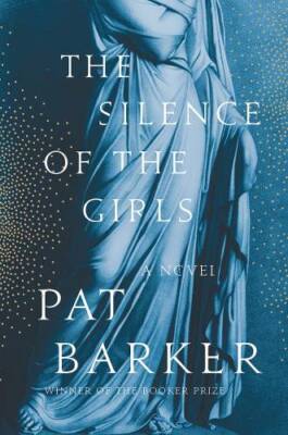 The Silence of the Girls: A Novel - Hardcover By Barker, Pat - GOOD