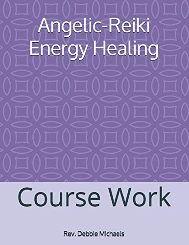Angelic-Reiki Energy Healing: Course Work - Michaels, Rev. Debbie