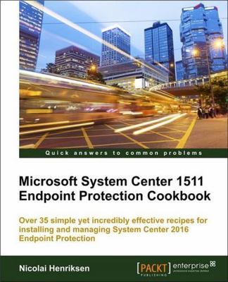 Microsoft System Center Endpoint Protection Cookbook, Second Edition, Brand N...