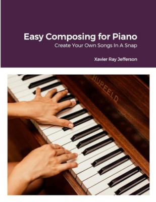 Easy Composing for Piano: Create Your Own Songs In A Sn - Paperback NEW Jefferso