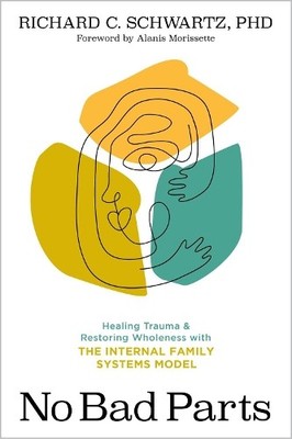 No Bad Parts: Healing Trauma and Restoring ..., Richard