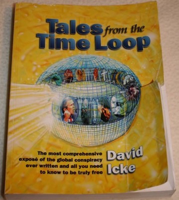 Tales from the Time Loop: The Most Comprehensive Expose of the Global Conspi...