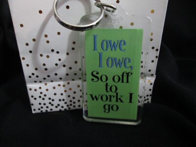 I OWE SO OFF TO WORK I GO ACRYLIC KEYCHAIN W/GIFT BAG