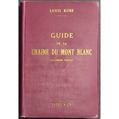 Guide de la Chaine du Mont Blanc - L. Kurz - Ed. Payot - 1935