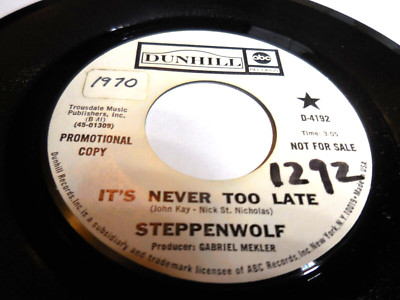 Steppenwolf-''It's Never Too Late'' Dunhill 4192 DJ VG+$4
