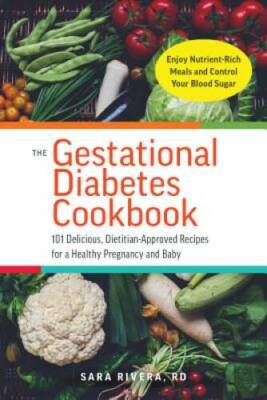 The Gestational Diabetes Cookbook: 101 Delicious, Dietitian-Approved Reci - GOOD
