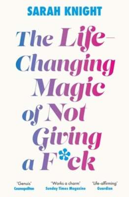 The Life-Changing Magic of Not Giving a F**k: The bestselling book everyone is