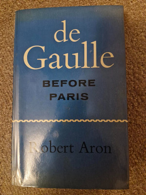 Robert Aron - De Gaulle Before Paris  (1962, HB/DJ, VG/VG)