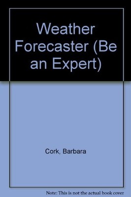 Weather Forecaster (Be an Expert),Barbara Cork