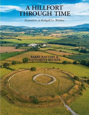 A Hillfort Through Time | Excavations at Rathgall, County Wicklow | Englisch