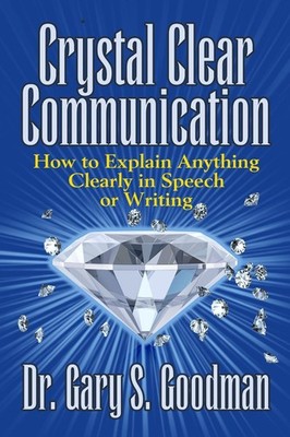Crystal Clear Communication: How to Explain Anything Clearly in Speech or Writin