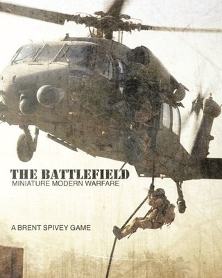 THE BATTLEFIELD: MINIATURE MODERN WARFARE (VOLUME 1) By Brent Spivey & Brent