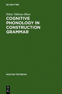 Cognitive Phonology in Construction Grammar by Riitta Vlimaa... - 9783110186086