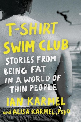 T-Shirt Swim Club: Stories from Being Fat in a World of Thin People by Ian Karme