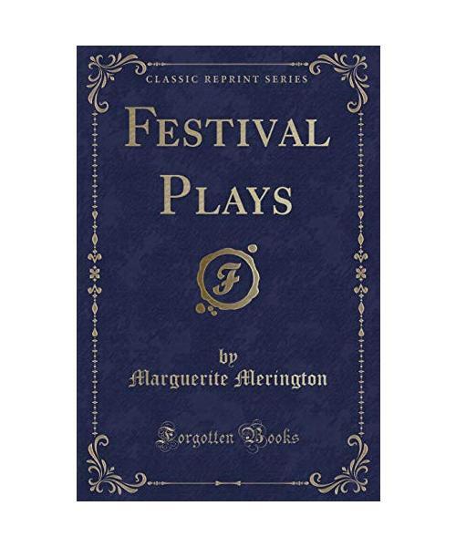 Festival Plays (Classic Reprint), Marguerite Merington