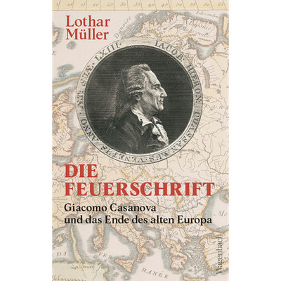 Die Feuerschrift - Giacomo Casanova und das Ende des alten Europa | Zum 300 ...