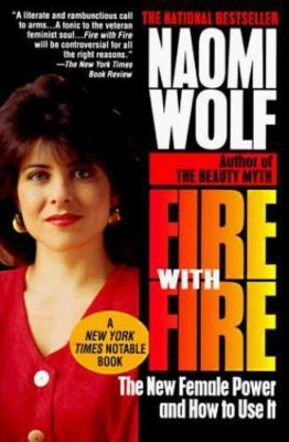 Fire with Fire : The New Female Power and How to Use It by Naomi Wolf (1994,...