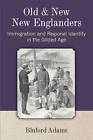Old and New New Englanders: Immigration and Regional Identity in the Gilded Age by Bluford Adams (Paperback, 2014)