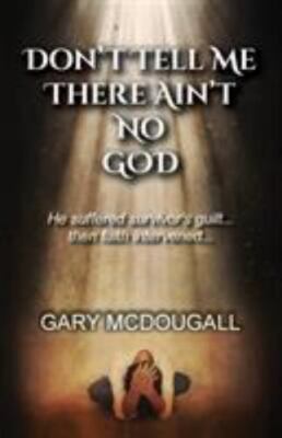 Don't Tell Me There Ain't No God - Gary McDougall, 1646061888, paperback