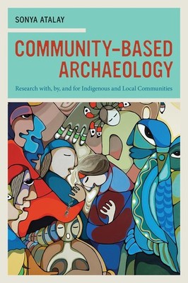 Community-Based Archaeology: Research with, by, and for Indigenous and Local...