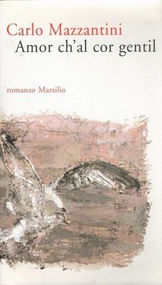Amor ch'al cor gentil (Italiano) Mazzantini, Carlo: