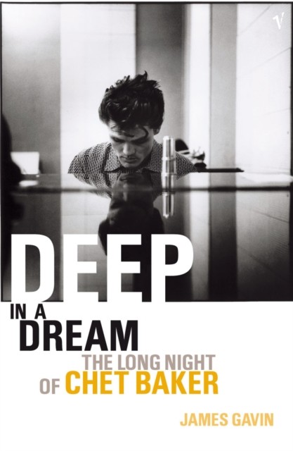 Deep In A Dream The Long Night of Chet Baker by James Gavin (Paperback Book)