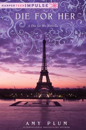 Amy Plum Die for Her (Tascabile) Die for Me