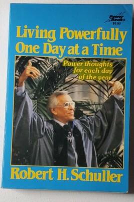 Living Powerfully One Day at a Time by Robert Harold Schuller