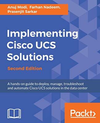 Implementing Cisco UCS Solutions - Second Edition                              