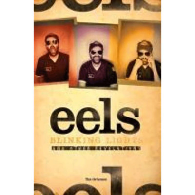 The Story of Eels: Blinking Lights and Other Revelations Tim Grierson