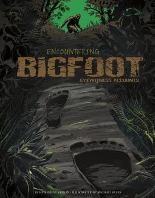Encountering Bigfoot: Eyewitness Accounts by Krohn, Katherine