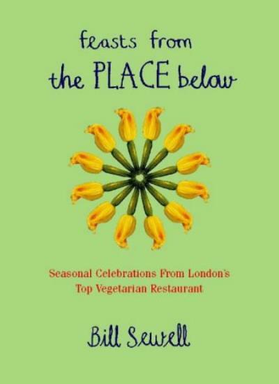 Feasts from the Place Below: Celebration food from London's top vegetarian res,