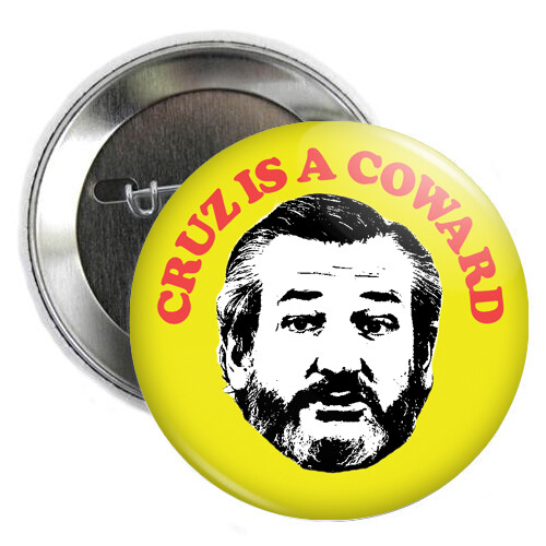 TED CRUZ IS A COWARD BUTTON us donald trump joe biden democrat texas pin badge - Afbeelding 1 van 6