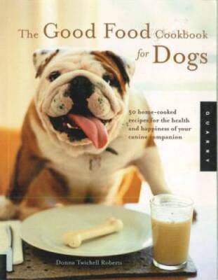 Good Food Cookbook for Dogs - Hardcover By Roberts, Donna Twichell - GOOD