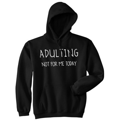 Unisex Adulting Is Not for Me Today Hoodie Funny Nerdy Novelty for Cool Guy