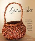 Gourds + Fiber: Embellishing Gourds with Basketry, Weaving, Stitching, Ma - Good