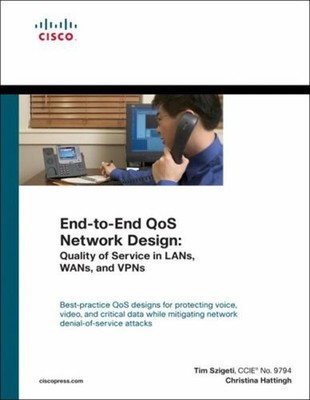 End-to-End Qos Network Design : Quality of Service in LANs, WANs,