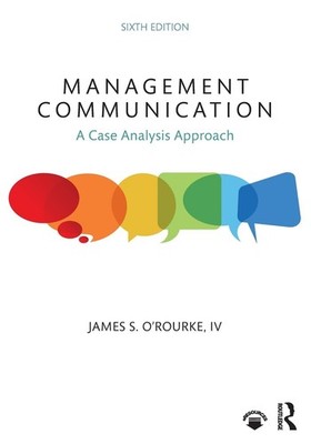 Management Communication: A Case Analysis Approach by James S. O'Rourke