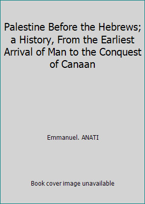 Palestine Before the Hebrews; a History, From the Earliest Arrival of Man to...