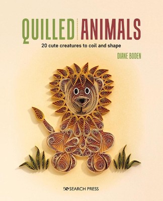 Quilled Animals: 20 Cute Creatures to Coil and Shape by Diane Boden (English) Pa