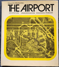 The Airport: Architecture, Urban Integration, Ecological by Edward G Blankenship