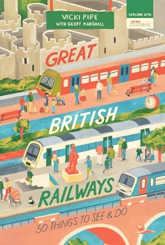 Great British Railways: 50 Things To See and Do (50 Things to Se