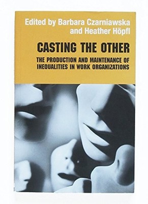 Casting the Other: The Production and Maintenance of Inequalities in Work Organ
