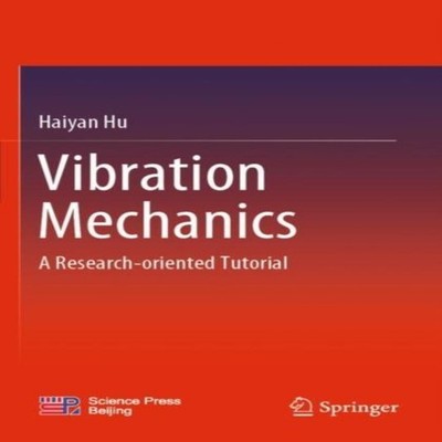 Vibration Mechanics A Research-oriented Tutorial Haiyan Hu Paperb