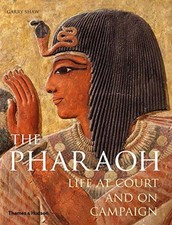 The Pharaoh: Life at Court and on Campaign - Garry J. Shaw