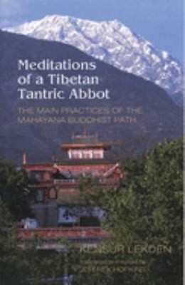 Meditations of a Tibetan Tantric Abbot : The Main Practices of th
