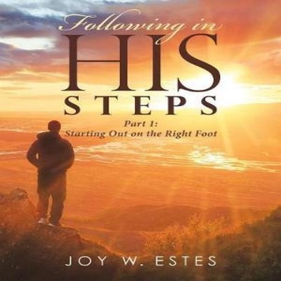 Following in His Steps Part I Starting Out on the Right Foot Joy