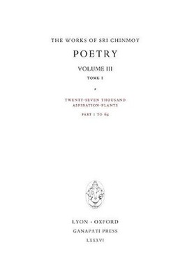 Poetry III, tome 1: Twenty-seven thousand Aspiration-Plants, part 1 to 64 by Sri