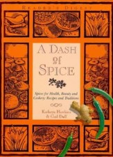A Dash of Spice: Spices for Health, Beauty and Cookery - Recipes and Traditio.
