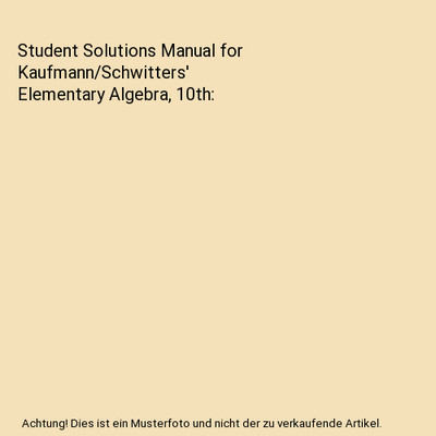 Student Solutions Manual for Kaufmann/Schwitters' Elementary Algebra, 10th, Jero